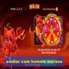 sonhar com homem moreno